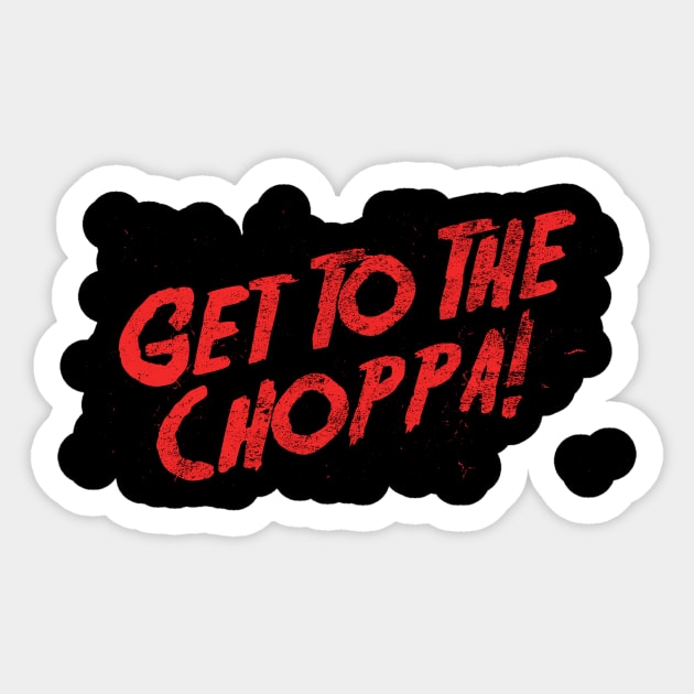 Get To The Choppa! Sticker by APSketches